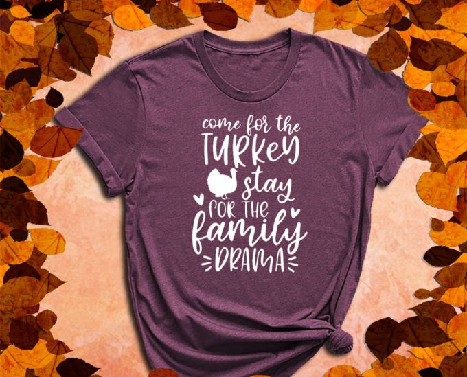 Come For The Turkey, Stay For The Family Drama, Drama Shirt, Family Shirt, Turkey Shirt, Thanksgiving Shirt, Fall Shirt, Feast Shirt 2