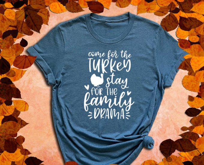 Come For The Turkey, Stay For The Family Drama, Drama Shirt, Family Shirt, Turkey Shirt, Thanksgiving Shirt, Fall Shirt, Feast Shirt 3