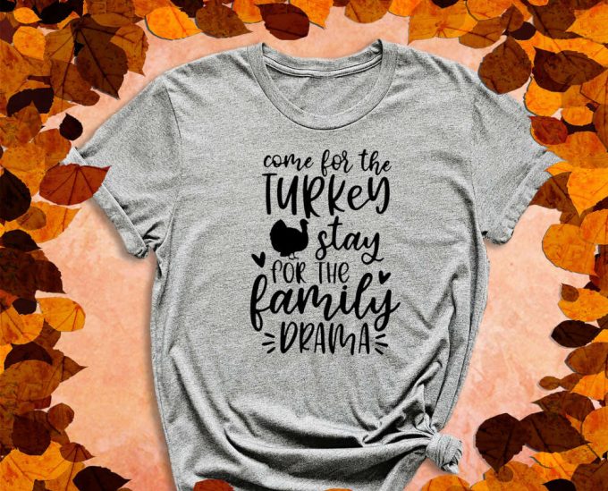 Come For The Turkey, Stay For The Family Drama, Drama Shirt, Family Shirt, Turkey Shirt, Thanksgiving Shirt, Fall Shirt, Feast Shirt 4