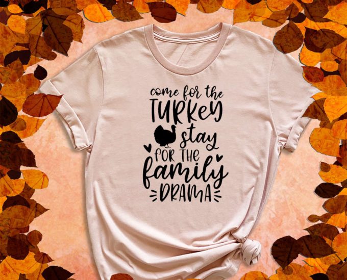 Come For The Turkey, Stay For The Family Drama, Drama Shirt, Family Shirt, Turkey Shirt, Thanksgiving Shirt, Fall Shirt, Feast Shirt 5