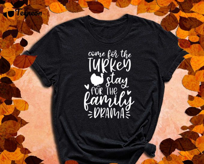 Come For The Turkey, Stay For The Family Drama, Drama Shirt, Family Shirt, Turkey Shirt, Thanksgiving Shirt, Fall Shirt, Feast Shirt 1