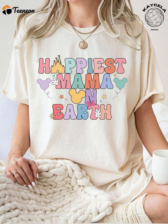 Get Your Comfort Colors® Happiest Mama On Earth Shirt - Best Day Ever Believe In Magic! Perfect For Matching Family And Retro Vacation Fun 1