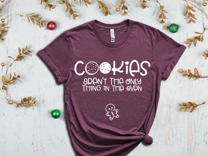 Cookies Aren'T The Only Thing In The Oven T-Shirt, Christmas Time, Ginger Bread Graphic Tees, Christmas Cookies, Christmas Family Tshirts 2