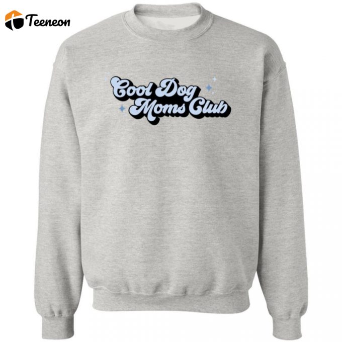 Cool Dog Moms Club Sweatshirt 1