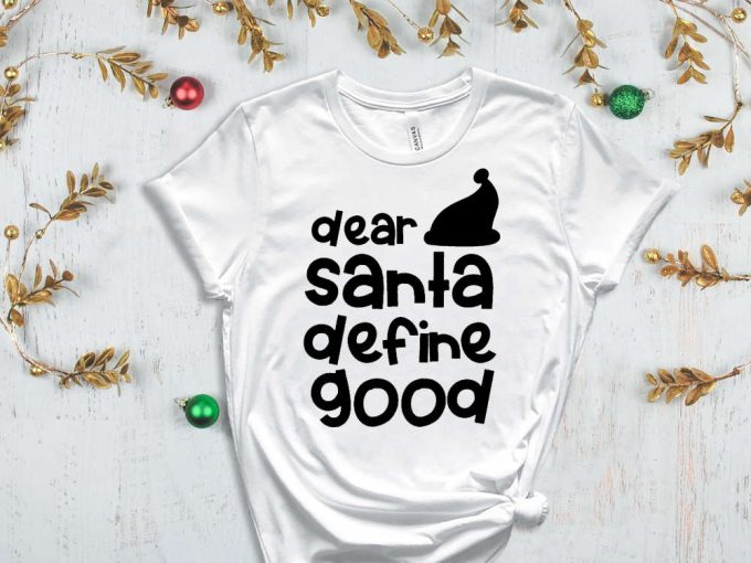 Dear Santa Define Good T-Shirt, Funny Santa Shirt, Santa Hat Graphic Tees, Santa Claus, Xmas Apparel, Funny Xmas, Christmas Gift, Noel Shirt 2