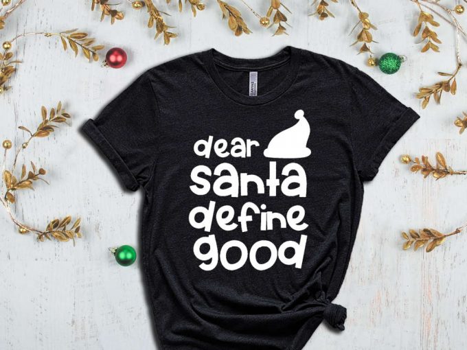 Dear Santa Define Good T-Shirt, Funny Santa Shirt, Santa Hat Graphic Tees, Santa Claus, Xmas Apparel, Funny Xmas, Christmas Gift, Noel Shirt 3