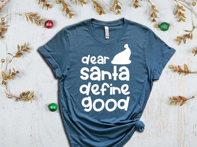 Dear Santa Define Good T-Shirt, Funny Santa Shirt, Santa Hat Graphic Tees, Santa Claus, Xmas Apparel, Funny Xmas, Christmas Gift, Noel Shirt 4