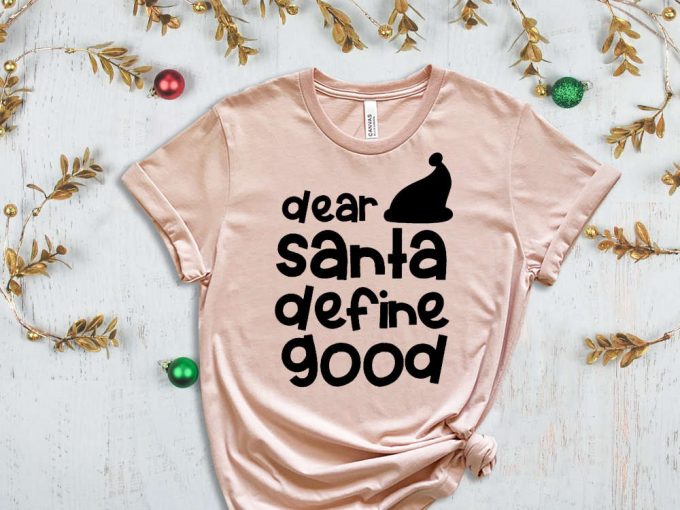 Dear Santa Define Good T-Shirt, Funny Santa Shirt, Santa Hat Graphic Tees, Santa Claus, Xmas Apparel, Funny Xmas, Christmas Gift, Noel Shirt 5