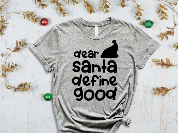 Dear Santa Define Good T-Shirt, Funny Santa Shirt, Santa Hat Graphic Tees, Santa Claus, Xmas Apparel, Funny Xmas, Christmas Gift, Noel Shirt 6