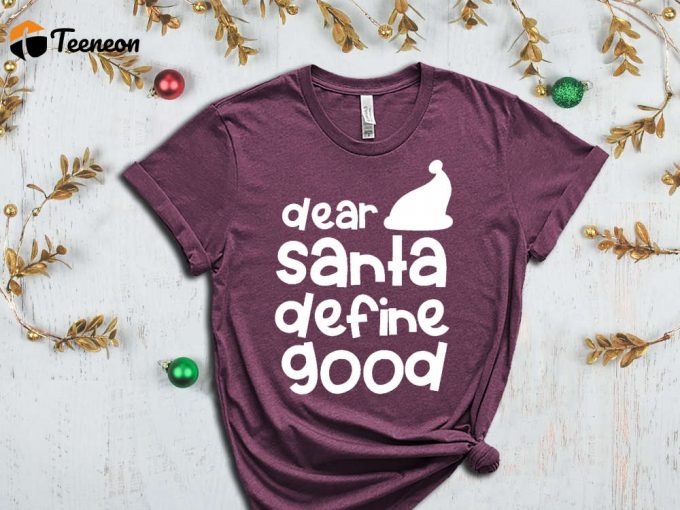 Dear Santa Define Good T-Shirt, Funny Santa Shirt, Santa Hat Graphic Tees, Santa Claus, Xmas Apparel, Funny Xmas, Christmas Gift, Noel Shirt 1