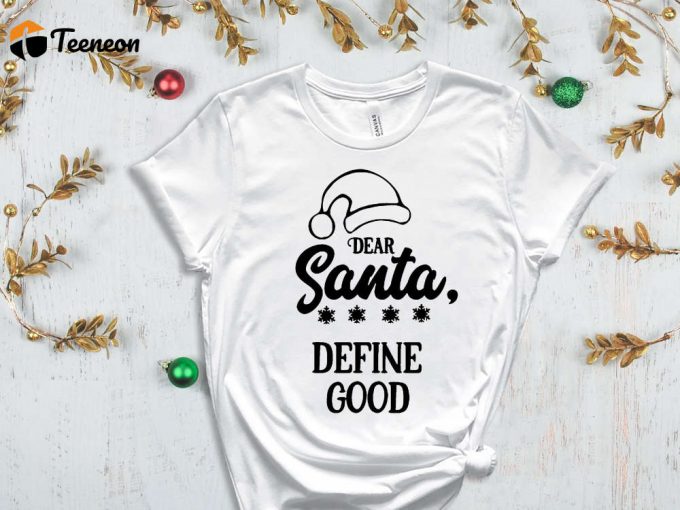 Dear Santa Define Good T-Shirt, Merry Christmas Tees, Christmas Gift Ideas, Funny Santa Shirt, Christmas Vibes, Christmas Clothing, Xmas Tee 1