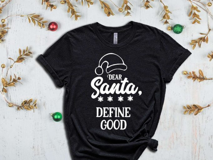 Dear Santa Define Good T-Shirt, Merry Christmas Tees, Christmas Gift Ideas, Funny Santa Shirt, Christmas Vibes, Christmas Clothing, Xmas Tee 4