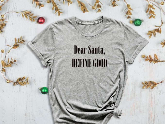 Dear Santa, Define Good, What Is Good Shirt, Christmas List Shirt, Christmas Gift Shirt, Gift List Shirt, Santa Shirt, Xmas Shirt 2