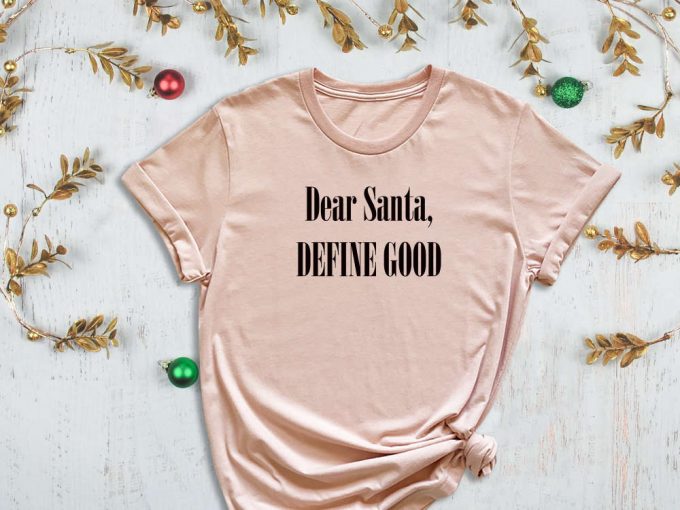 Dear Santa, Define Good, What Is Good Shirt, Christmas List Shirt, Christmas Gift Shirt, Gift List Shirt, Santa Shirt, Xmas Shirt 3