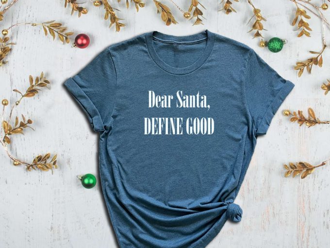 Dear Santa, Define Good, What Is Good Shirt, Christmas List Shirt, Christmas Gift Shirt, Gift List Shirt, Santa Shirt, Xmas Shirt 6