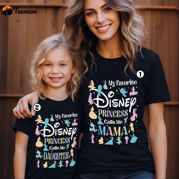 Disneyland Mother &Amp;Amp; Daughter Princess Shirt - My Favorite Princess Call Me Mom - Mom &Amp;Amp; Daughter Matching Shirt - Mother S Day Gift 1