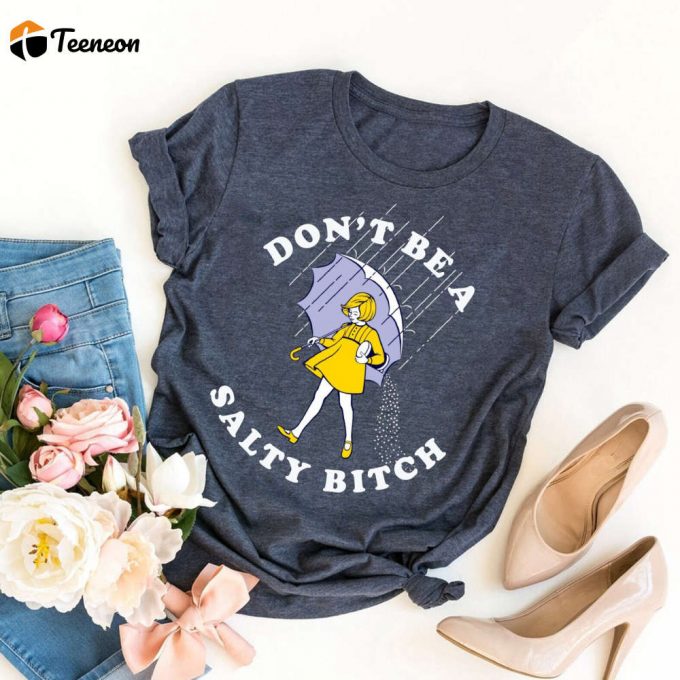 Don T Be Salty Shirt: Funny Gift For Women Embrace Sarcastic Humor With Don T Be A Salty Bitch Shirt By Morton Salt 1