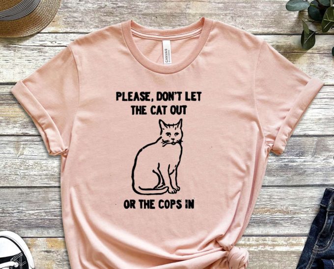 Don'T Let The Cat Out Or The Cops In, Cat Shirt, Cute Kitty Shirt, Funny Graphics Shirt, Acab Shirt, Graphics Shirt 2