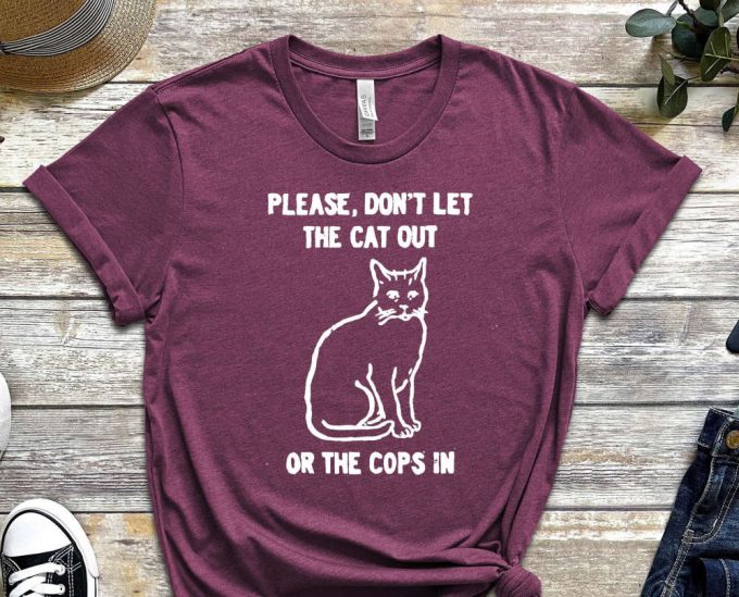 Don'T Let The Cat Out Or The Cops In, Cat Shirt, Cute Kitty Shirt, Funny Graphics Shirt, Acab Shirt, Graphics Shirt 3