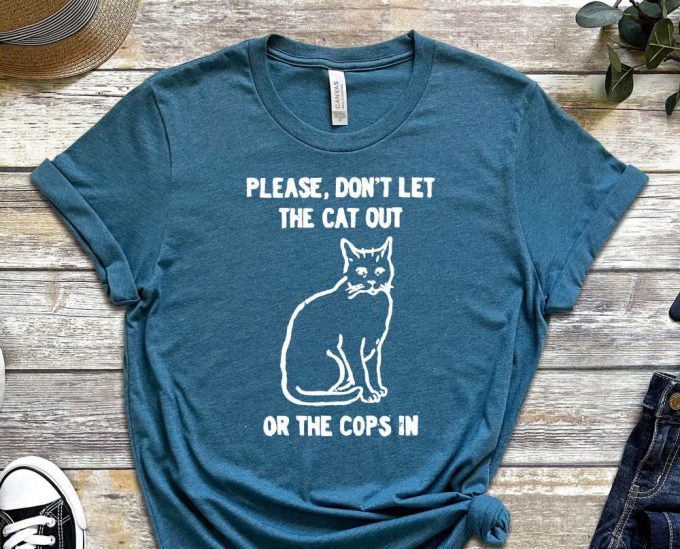 Don'T Let The Cat Out Or The Cops In, Cat Shirt, Cute Kitty Shirt, Funny Graphics Shirt, Acab Shirt, Graphics Shirt 4