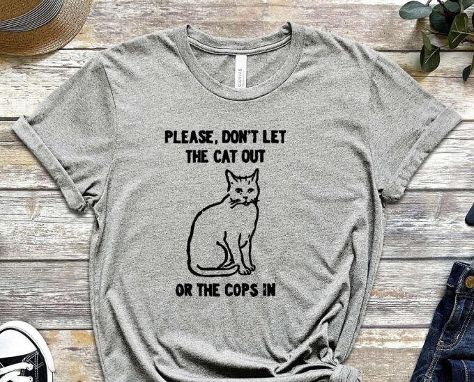 Don'T Let The Cat Out Or The Cops In, Cat Shirt, Cute Kitty Shirt, Funny Graphics Shirt, Acab Shirt, Graphics Shirt 5