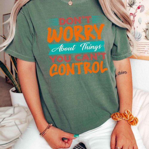 Empowering Mental Health T-Shirt: Don t Worry About What s Beyond Control! Stay Positive with Comfort Colors & Cool Therapist Quotes