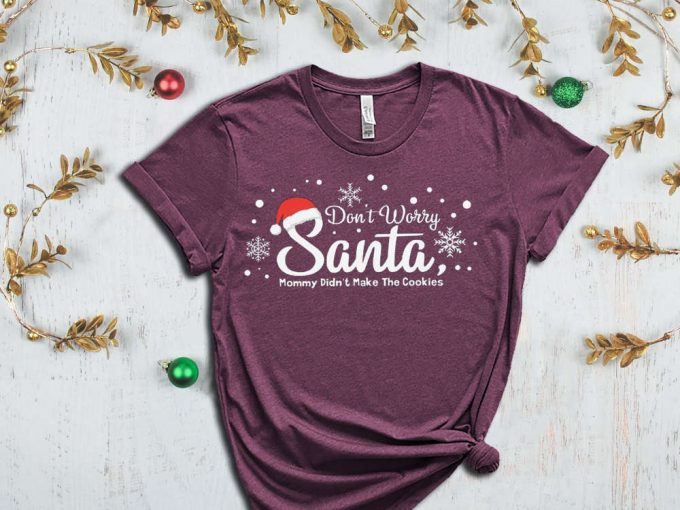 Don'T Worry Santa Mommy Didn'T Make The Cookies T-Shirt, Funny Santa Shirt, Xmas Gift For Mom, Cute Christmas Shirt, Winter Tshirt, Xmas Tee 3