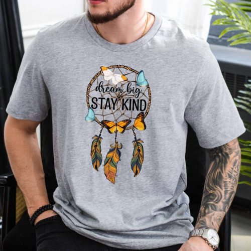 Dream Big Stay Kind: Positive Quote Shirt Motivational & Inspirational Native Tee – Be Kind Everywhere!