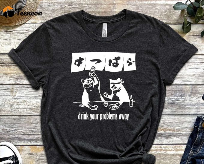 Drink Your Problems Away Shirt, Drunk Shirt, Beer Shirt, Cat Shirt, Kitty Shirt, Japanese Design Shirt, Japanese Quote Shirt, Unisex Tee 1