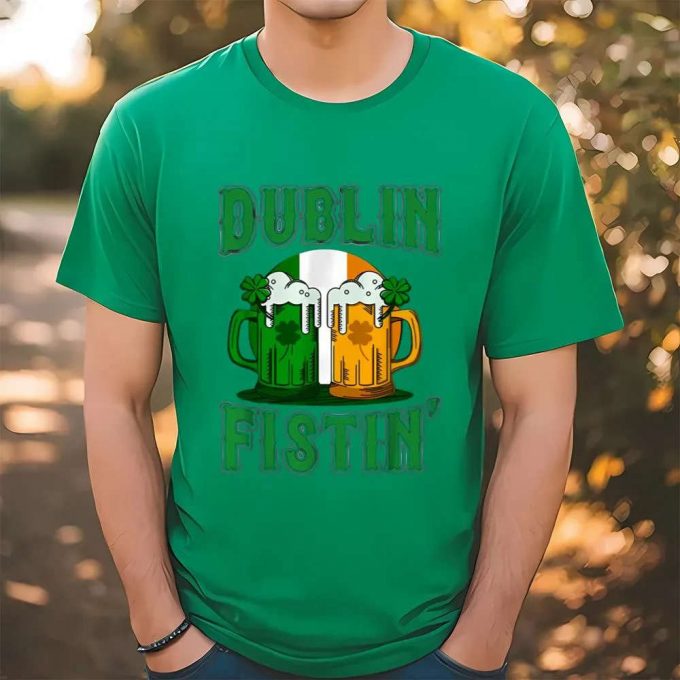 Dublin Fistin St Patricks Day Drinking T-Shirt - Celebrate With Style! 2