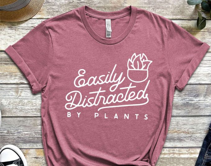 Easily Distracted By Plants T-Shirt, Garden Shirt, Gardening Shirts, Gardener Gift Shirt, Plant Mom Shirt, Plant Lady Gift, Plant Lover Gift 4