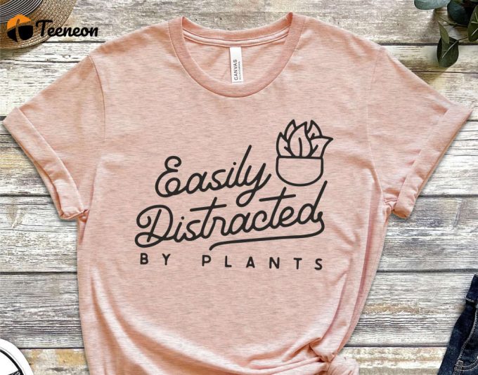 Easily Distracted By Plants T-Shirt, Garden Shirt, Gardening Shirts, Gardener Gift Shirt, Plant Mom Shirt, Plant Lady Gift, Plant Lover Gift 1