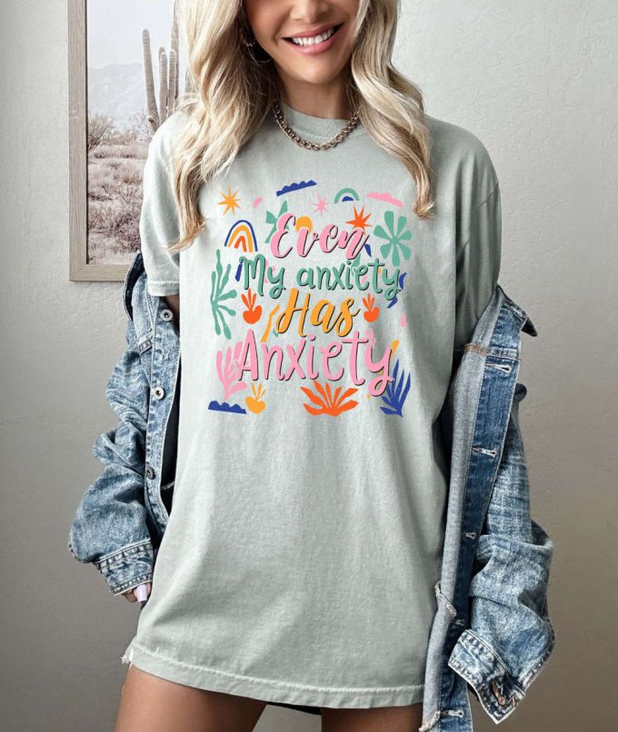 Ever My Anxiety Has Anxiety T-Shirt: Motivational &Amp; Inspirational Comfort Colors Shirt To Spread Good Vibes Support Mental Health 2