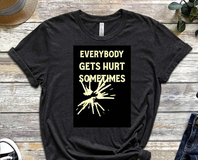 Everybody Gets Hurts Sometimes Shirt, Antidepressant Shirt, Antidepressant Shirt, Stressed Shirt, I Need Rest Shirt, Mental Health Shirt 3