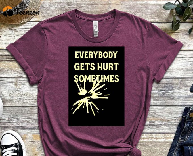 Everybody Gets Hurts Sometimes Shirt, Antidepressant Shirt, Antidepressant Shirt, Stressed Shirt, I Need Rest Shirt, Mental Health Shirt 1