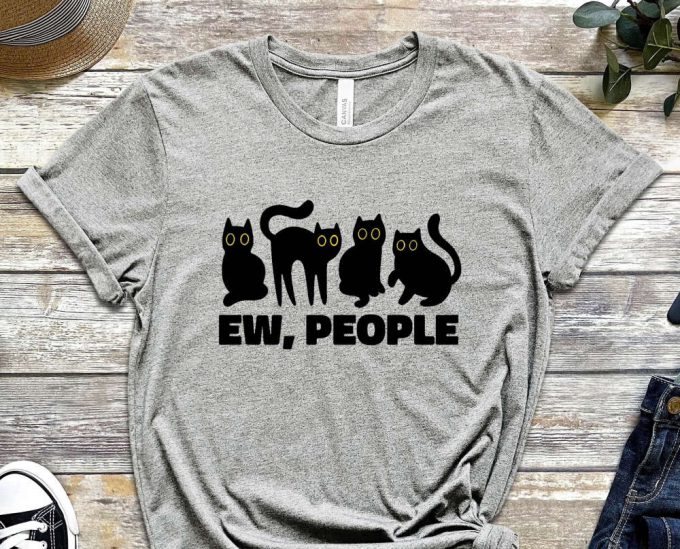 Ew People Shirt, Black Cat, Cool Cat Shirt, Cat Tee, Cats Never Dies Shirt, Hungry Cat Shirt Funny Cat Shirt, Kitten Shirt, Cat Lover Shirt 5