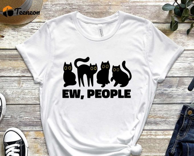 Ew People Shirt, Black Cat, Cool Cat Shirt, Cat Tee, Cats Never Dies Shirt, Hungry Cat Shirt Funny Cat Shirt, Kitten Shirt, Cat Lover Shirt 1