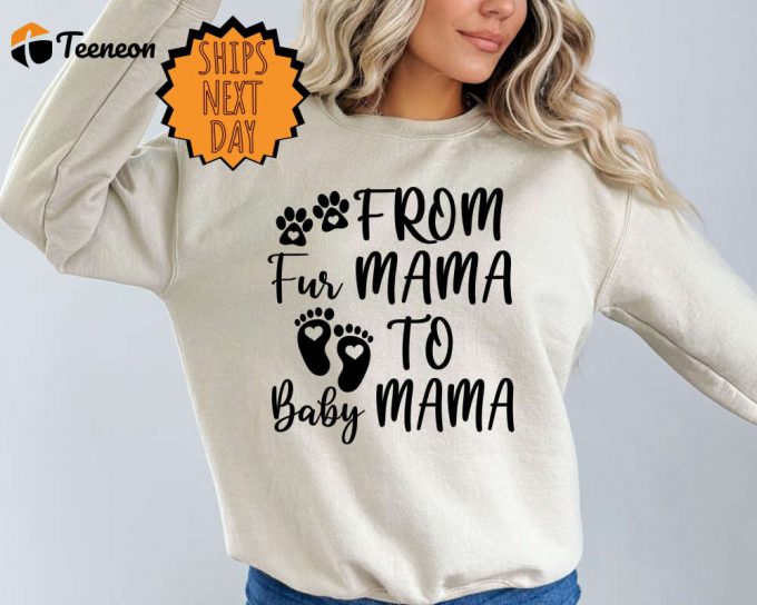 Fur Mama To Baby Mama: Pregnant Sweatshirt - Gift For Expecting Mom New Mom Gifts Baby Announcement 1