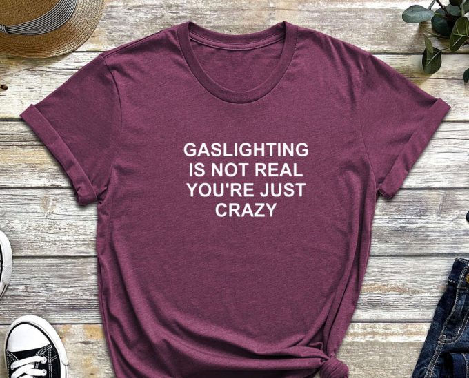 Gaslighting Shirt, Gaslight Shirt, Feminist Shirt, Self Love Shirt, Sarcastic Shirt, You Are Crazy, Manipulation Shirt, Mental Shirt 2