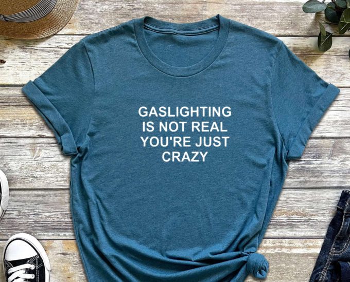 Gaslighting Shirt, Gaslight Shirt, Feminist Shirt, Self Love Shirt, Sarcastic Shirt, You Are Crazy, Manipulation Shirt, Mental Shirt 4
