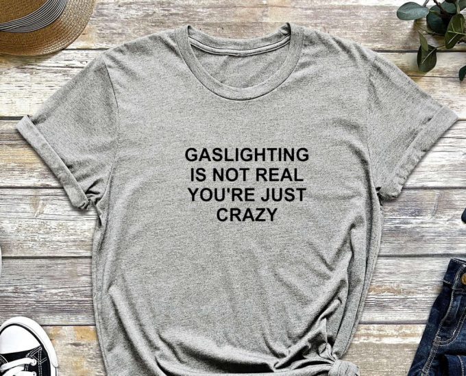 Gaslighting Shirt, Gaslight Shirt, Feminist Shirt, Self Love Shirt, Sarcastic Shirt, You Are Crazy, Manipulation Shirt, Mental Shirt 5