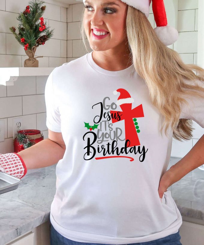 Go Jesus It'S Your Birthday T-Shirt, Christmas Tshirt, Fun Holiday Shirt, Religious Christmas Shirt, Unisex Christmas Tee For Her, Xmas Tee 2