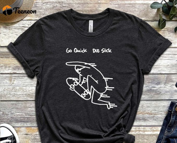 Go Quick Die Sick, Fastest Shirt, Sick Shirt, Graphics Tee, Urban Skater, Ride The Streets, Freestyle Shirt, Gift For Skater, Gift For Rider 1