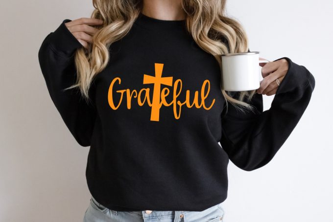 Grateful Shirt: Thanksgiving Sweatshirt For Religious Christians &Amp; Teachers - Perfect Thanksgiving Dinner Attire 2