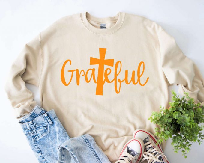 Grateful Shirt: Thanksgiving Sweatshirt For Religious Christians &Amp; Teachers - Perfect Thanksgiving Dinner Attire 3