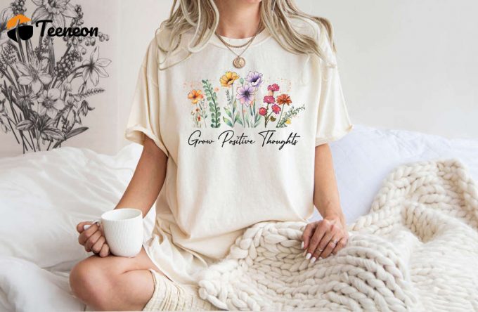 Boost Mental Health With Our Grow Positive Thoughts T-Shirt Comfort Colors &Amp;Amp; Motivational Psychology Shirt Ben Kind &Amp;Amp; Self Love Apparel 1