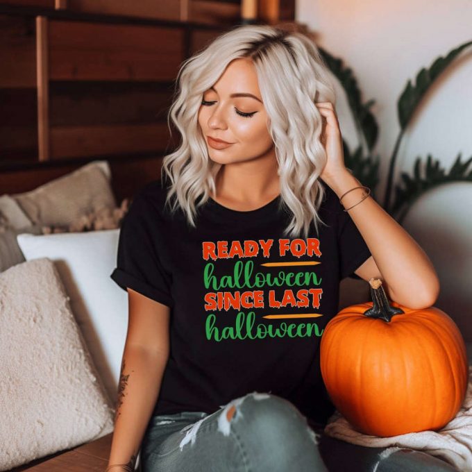 Halloween Season Gift: Funny And Cute Halloween Shirt For The Ultimate Halloween Party And Fall Celebration - Ready For Halloween Since Last Year! 2