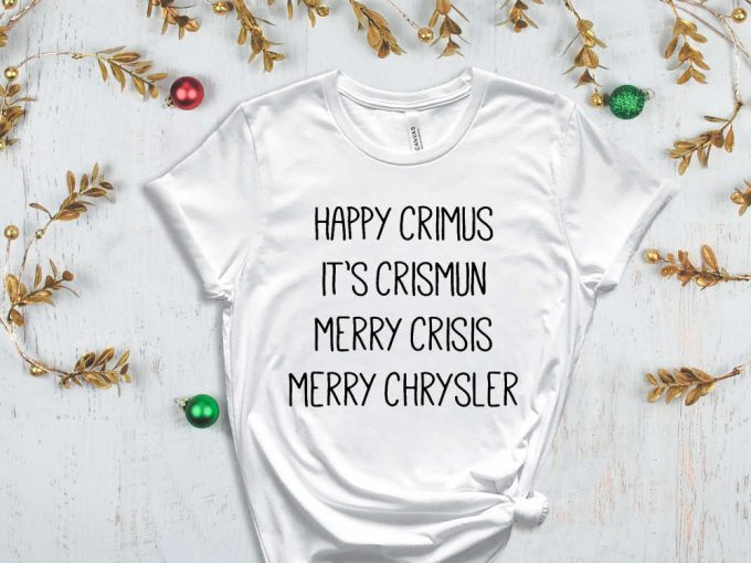 Happy Crimus Shirt, Happy Christmas T-Shirt, Merry Crisis Shirt, Holiday Apparel, Christmas Gift, Christmas Spirit, Xmas Vibes 6