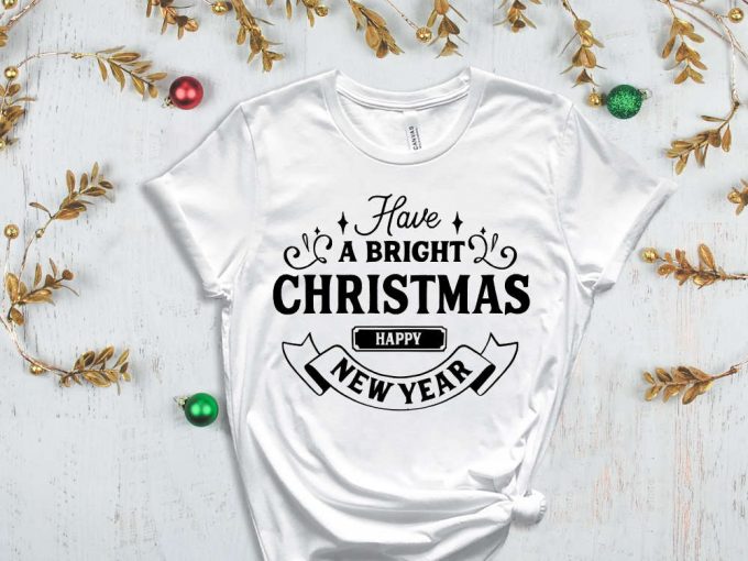 Have A Bright Christmas T-Shirt, Happy New Year Shirt, Christmas Gift For Women, Winter Shirt, Cute Christmas Tees, Matching Family Xmas 6