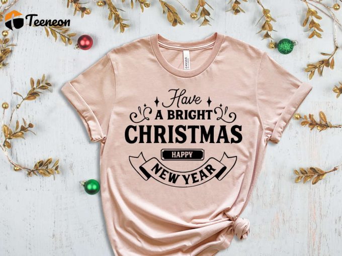 Have A Bright Christmas T-Shirt, Happy New Year Shirt, Christmas Gift For Women, Winter Shirt, Cute Christmas Tees, Matching Family Xmas 1